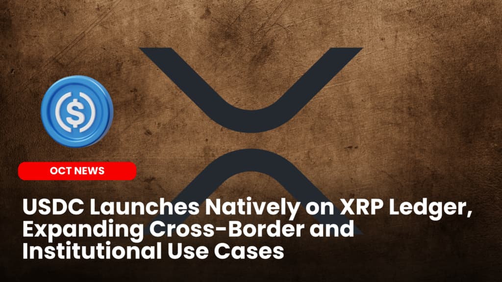 USDC Launches Natively on XRP Ledger, Expanding Cross-Border and Institutional Use Cases