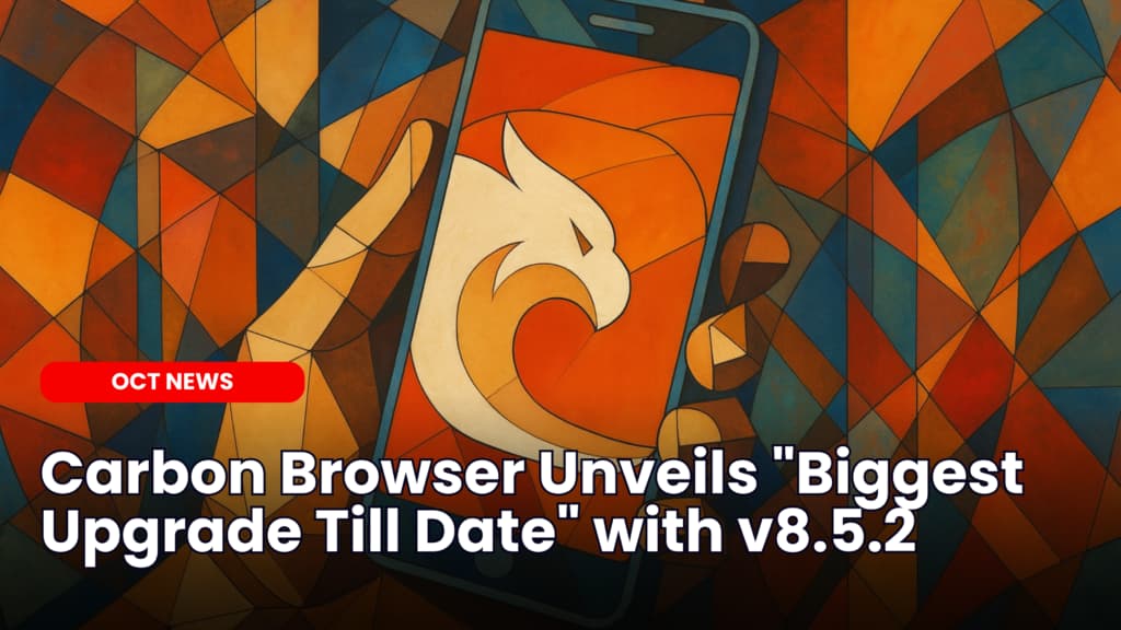 Carbon Browser Unveils &#8220;Biggest Upgrade Till Date&#8221; with v8.5.2 image