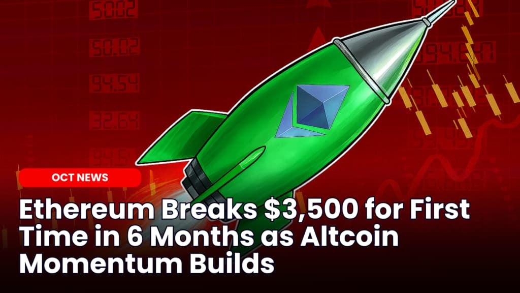 Ethereum Breaks $3,500 for First Time in 6 Months as Altcoin Momentum Builds