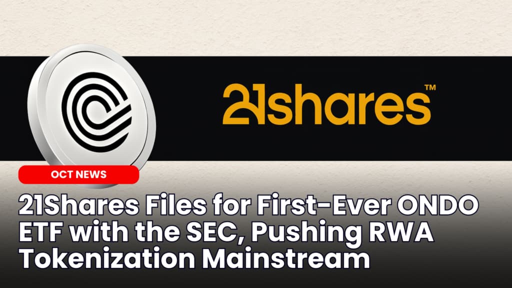 21Shares Files for First-Ever ONDO ETF with the SEC, Pushing RWA Tokenization Mainstream