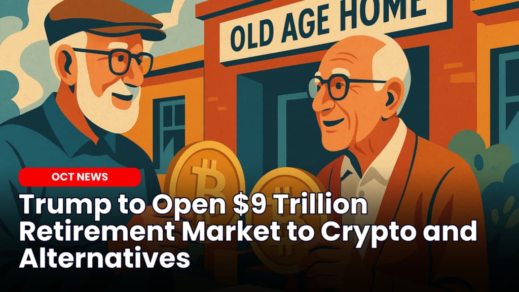 Trump to Open $9 Trillion Retirement Market to Crypto and Alternatives