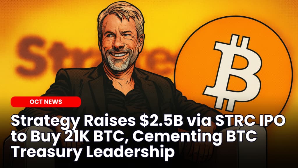 Strategy Raises $2.5B via STRC IPO to Buy 21,021 Bitcoin, Cementing BTC Treasury Leadership