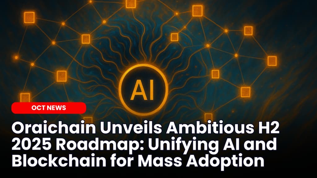 Oraichain Unveils Ambitious H2 2025 Roadmap: Unifying AI and Blockchain for Mass Adoption