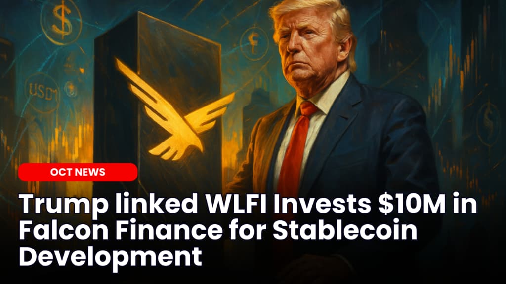 Trump linked WLFI Invests $10M in Falcon Finance for Stablecoin Development