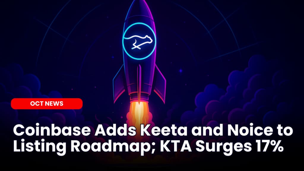 Coinbase Adds Keeta and Noice to Listing Roadmap; KTA Surges 17%