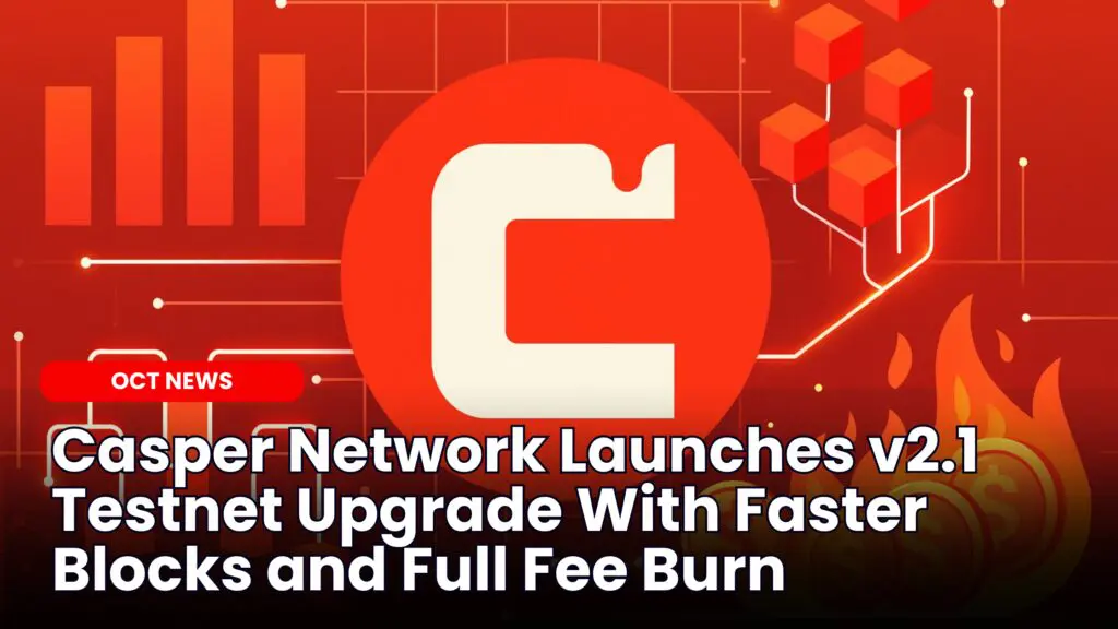 Casper Network Launches v2.1 Testnet Upgrade With Faster Blocks and Full Fee Burn