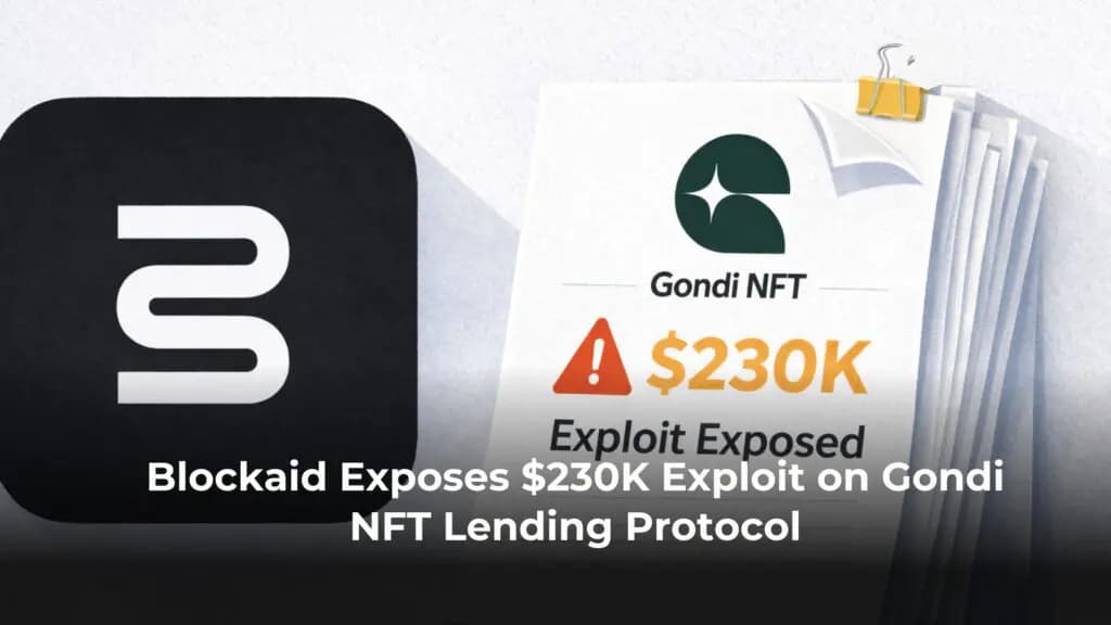 Blockaid Exposes $230K Exploit on Gondi NFT Lending Protocol