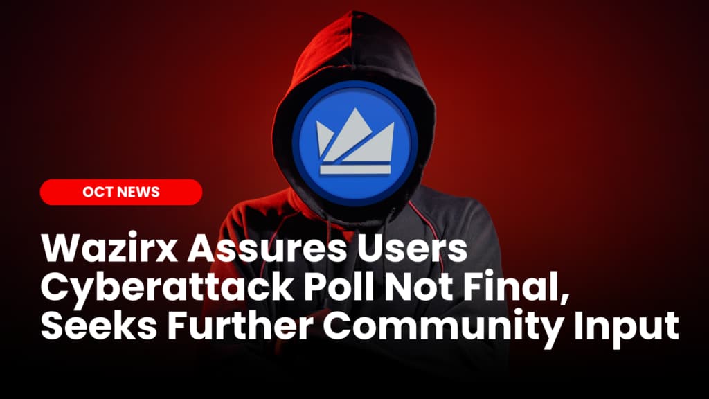 Wazirx Assures Users: Cyberattack Poll Not Final