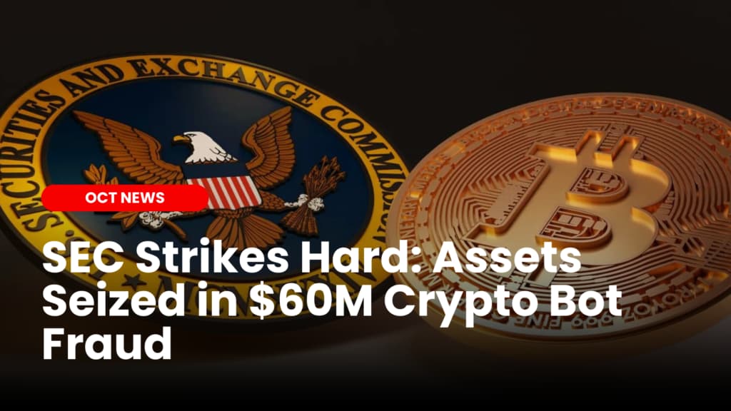 SEC Strikes Hard: Assets Seized in $60M Crypto Bot Fraud