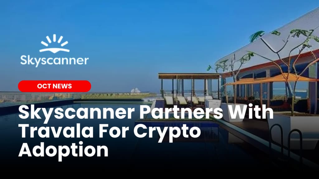Skyscanner Partners With Travala For Crypto Adoption