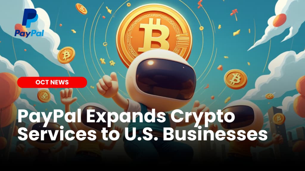 PayPal Expands Crypto Services to U.S. Businesses, Advancing Digital Currency Adoption