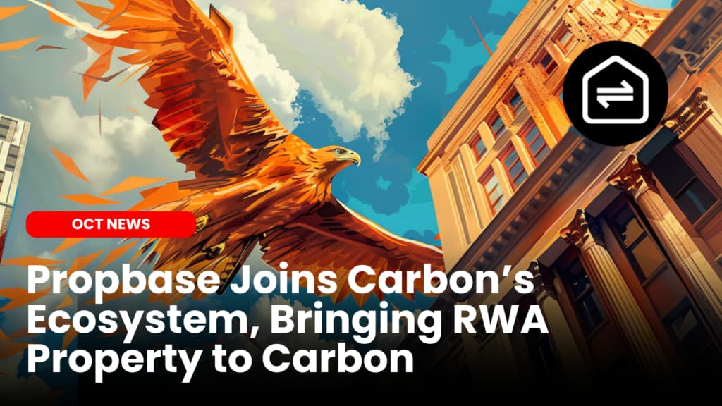 Propbase Joins Carbon’s Ecosystem, Bringing RWA Property to Carbon