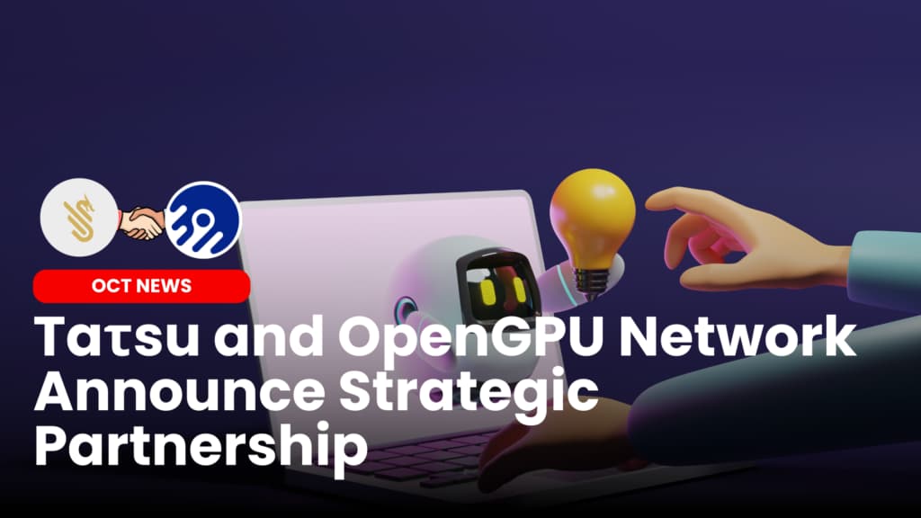 Tatsu and OpenGPU Network Announce Strategic Partnership