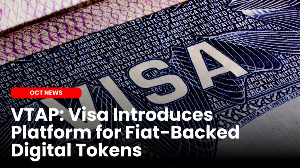VTAP: Visa Introduces Platform for Fiat-Backed Digital Tokens