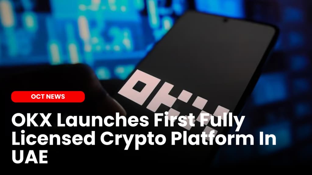 OKX Launches First Fully Licensed Crypto Platform In UAE