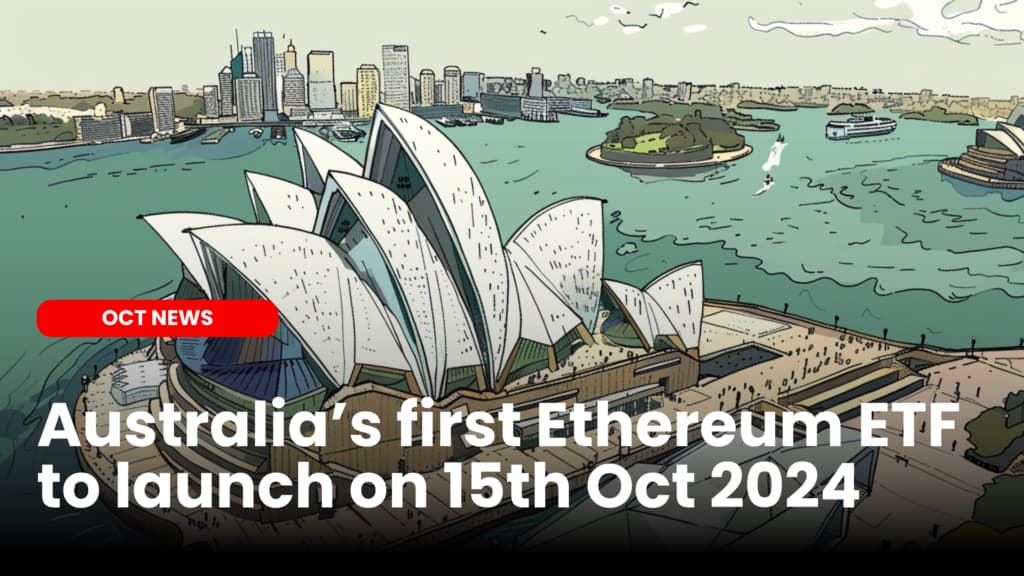 Australia’s first Ethereum ETF to launch on 15th Oct 2024