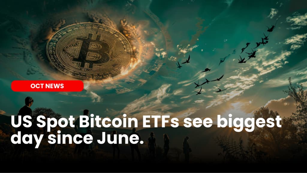 US Spot Bitcoin ETFs see biggest day since June