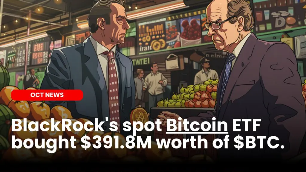 BlackRock’s spot Bitcoin ETF bought $391.8M worth of $BTC.