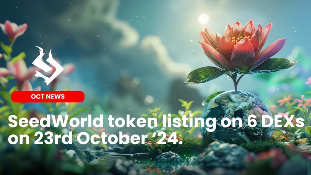 Seedworld token listing on 6 DEXs on 23rd Oct 2024