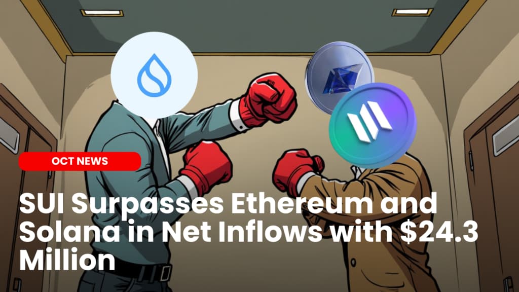 SUI Net Inflows Surpasses ETH and SOL With $24.3 Million