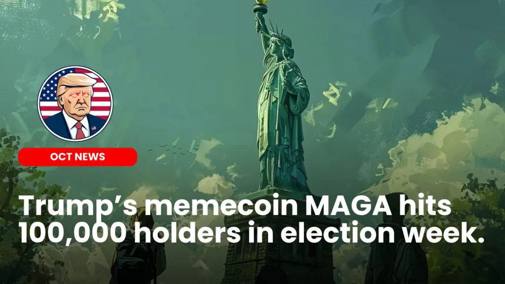 Trump’s memecoin MAGA hits 100,000 holders in election week.