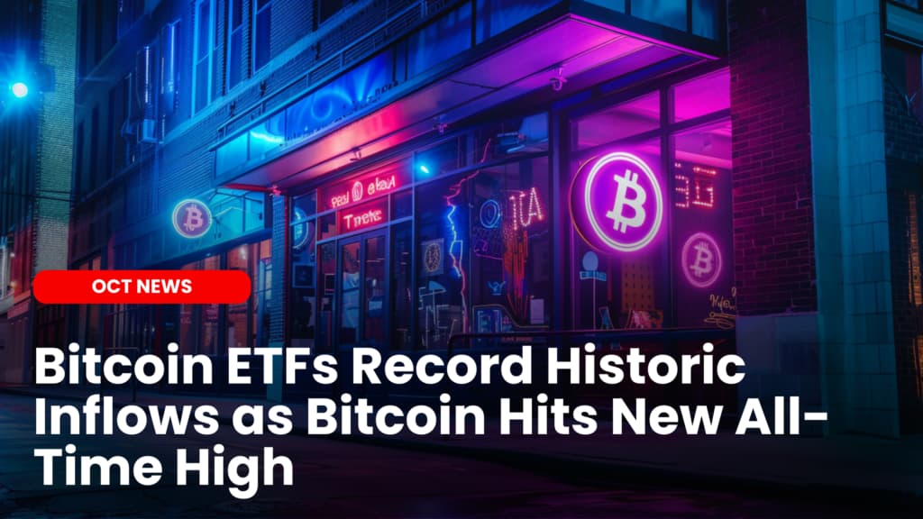 Bitcoin ETFs Record Historic Inflows as Bitcoin Hits New All-Time High