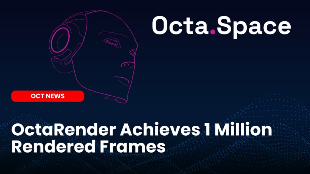 OctaRender Achieves 1 Million Rendered Frames