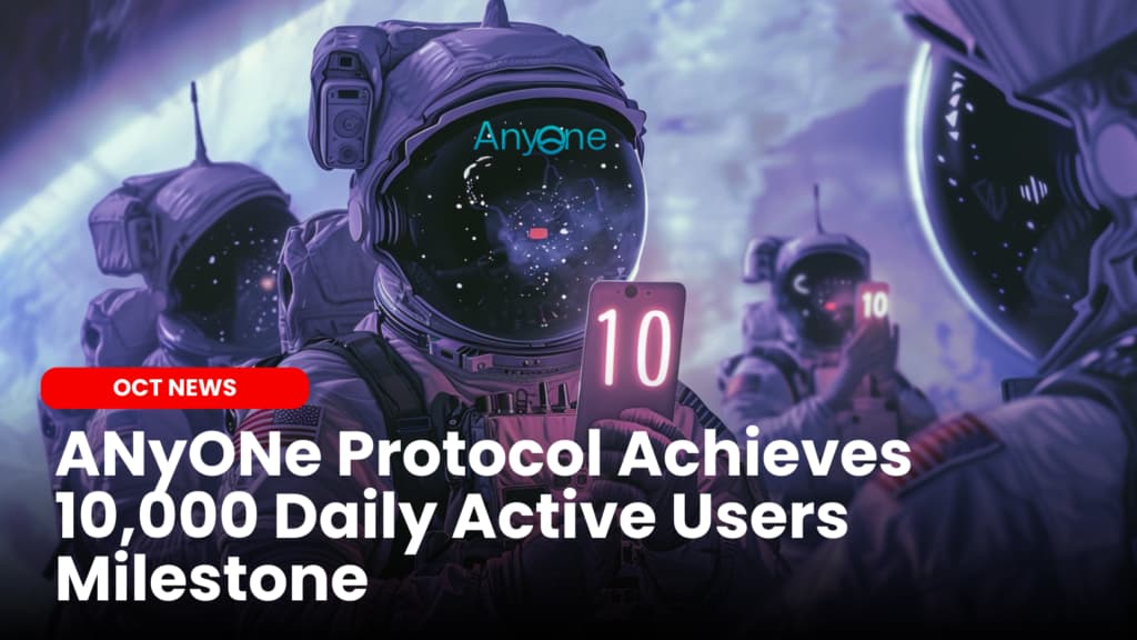 ANyONe Protocol Achieves 10,000 Daily Active Users Milestone
