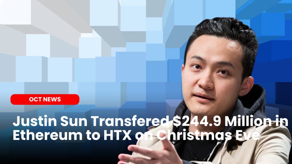 Justin Sun Transfered $244.9 Million in Ethereum to HTX on Christmas Eve