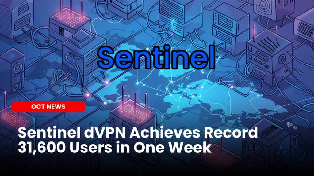 Sentinel dVPN Achieves Record 31,600 Users in One Week
