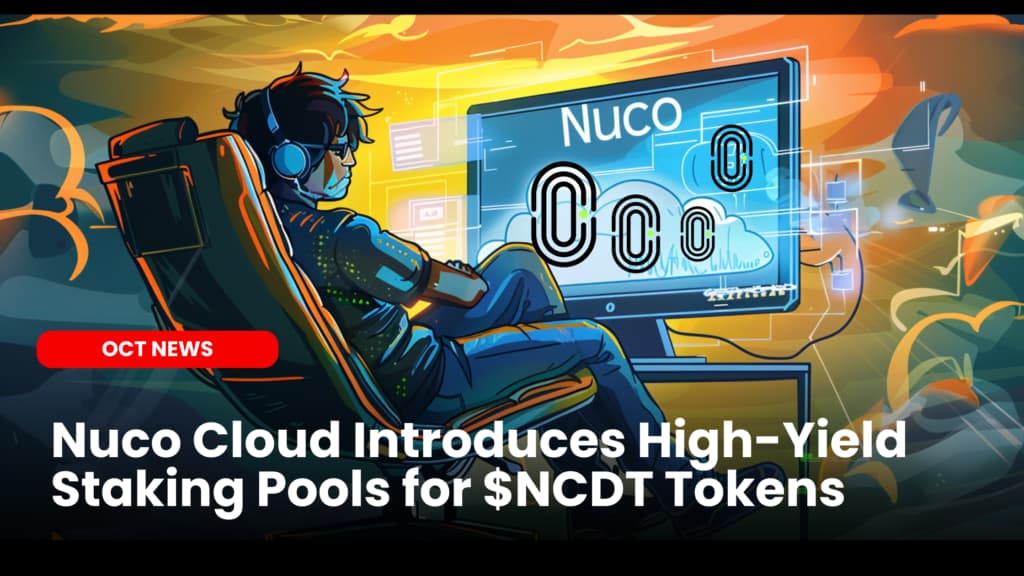 Nuco Cloud Introduces High-Yield Staking Pools for $NCDT Tokens