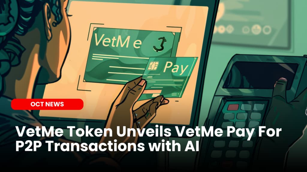 VetMe Token Unveils VetMe Pay For P2P Transactions with AI