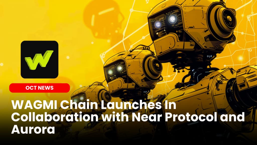 WAGMI Chain Launches In Collaboration with Near Protocol and Aurora