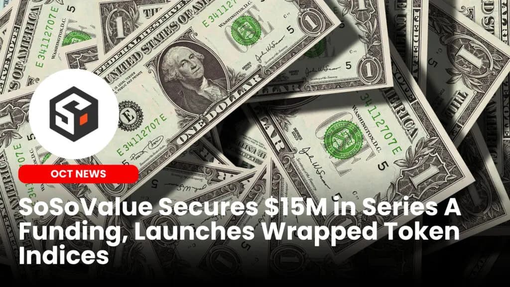 SoSoValue Secures $15M in Series A Funding, Launches Wrapped Token Indices
