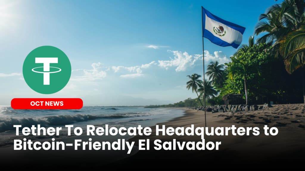 Tether Relocates HQ to Bitcoin-Friendly El Salvador
