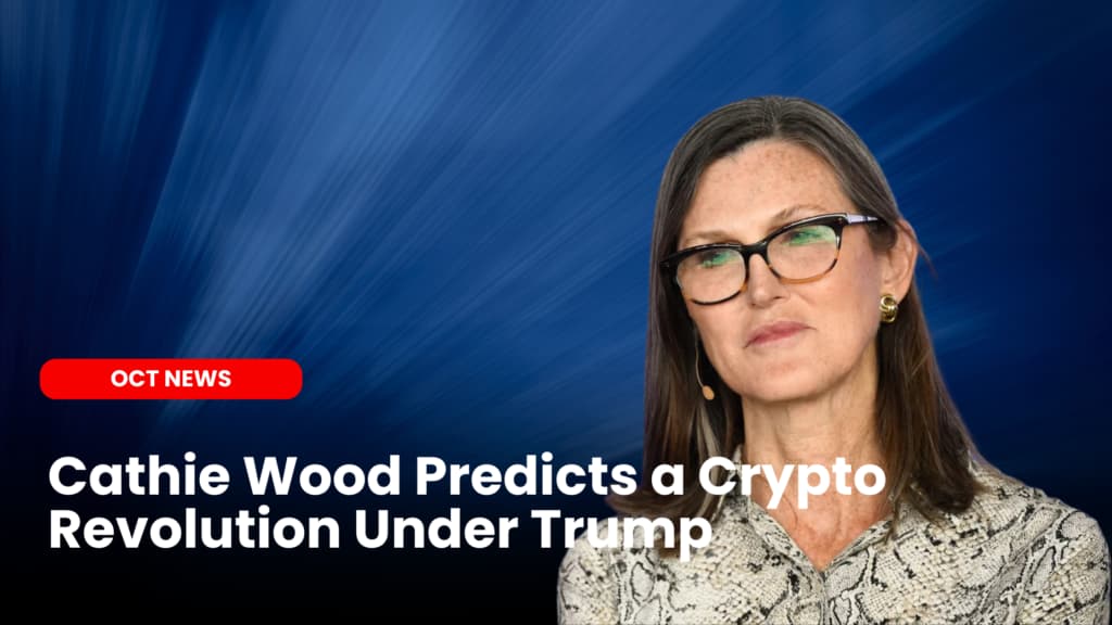 Cathie Wood Predicts a Crypto Revolution Under Trump