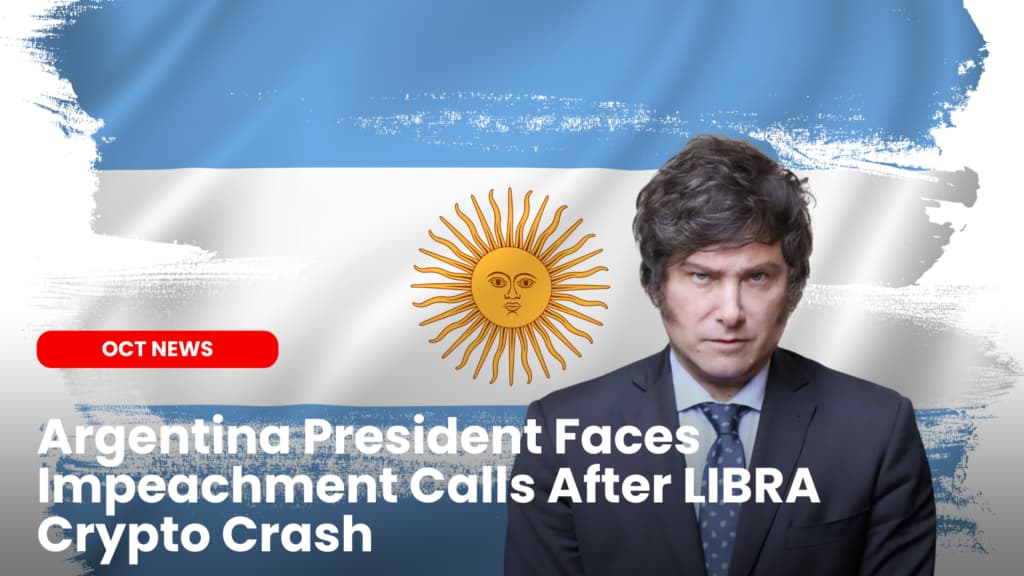 Argentina President Faces Impeachment Calls After LIBRA Crypto Crash