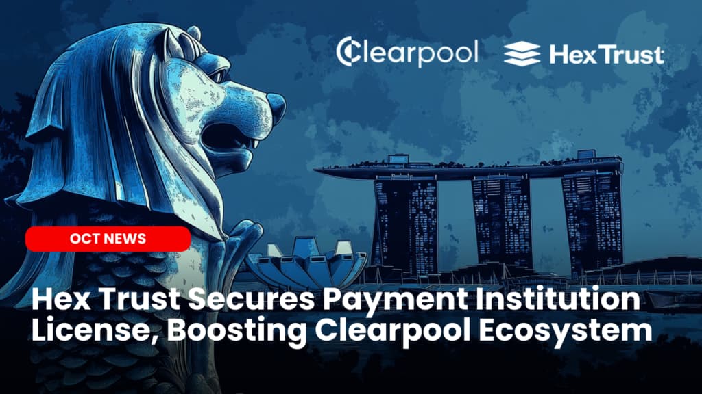 Hex Trust Secures Payment Institution License, Boosting Clearpool Ecosystem