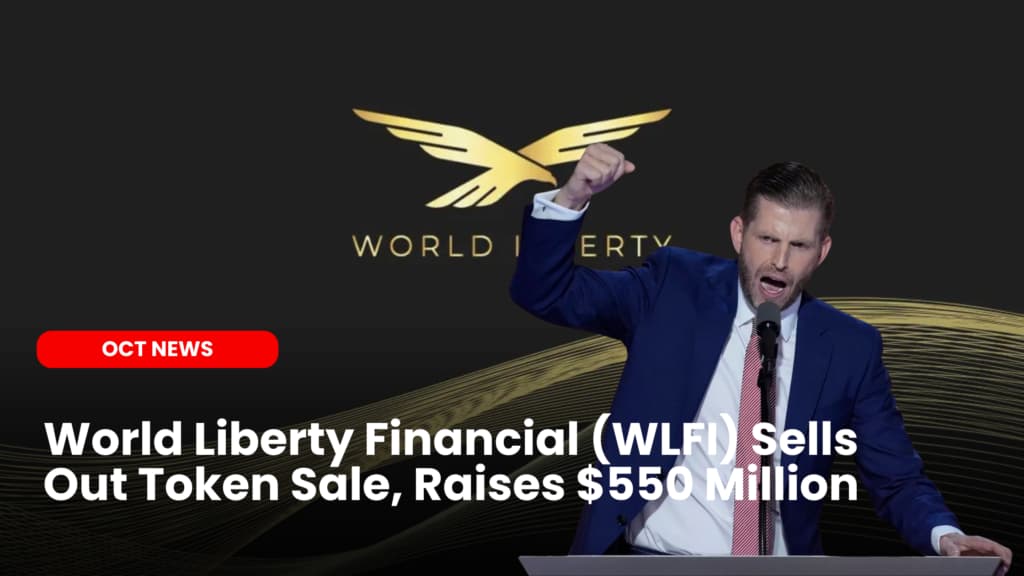 World Liberty Financial (WLFI) Sells Out Token Sale, Raises $550 Million