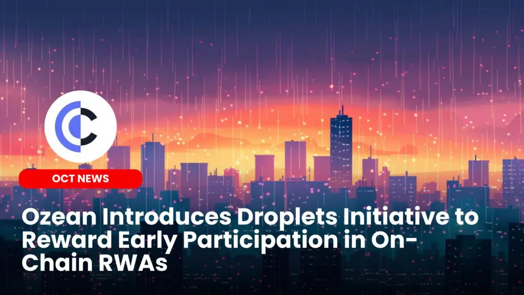 Ozean Introduces Droplets Initiative to Reward Early Participation in On-Chain RWAs