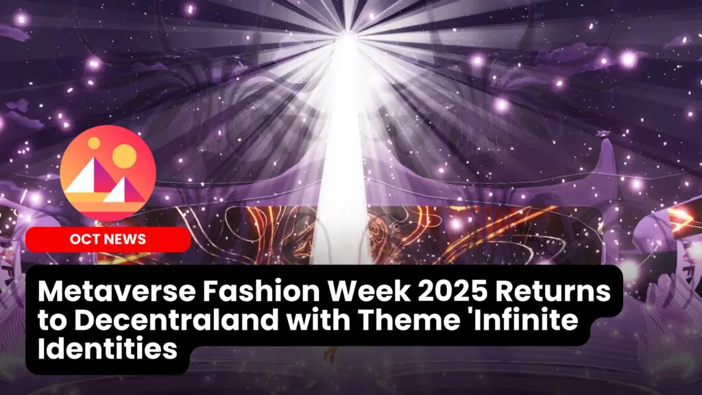 Metaverse Fashion Week 2025 Returns to Decentraland with Theme âInfinite Identities