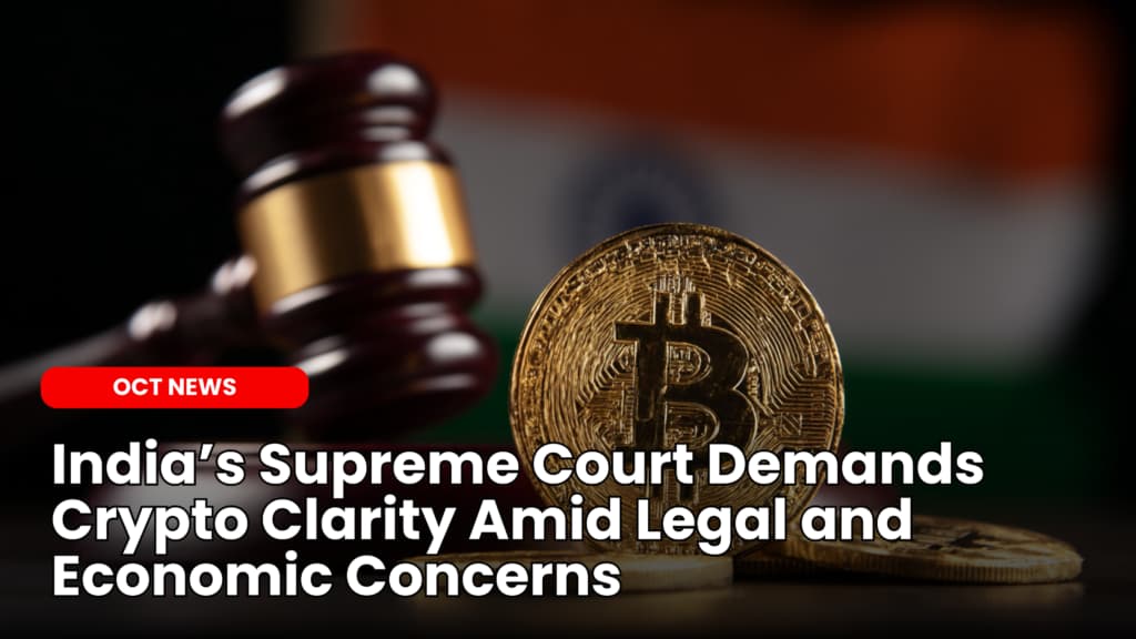 India’s Supreme Court Demands Crypto Clarity Amid Legal and Economic Concerns