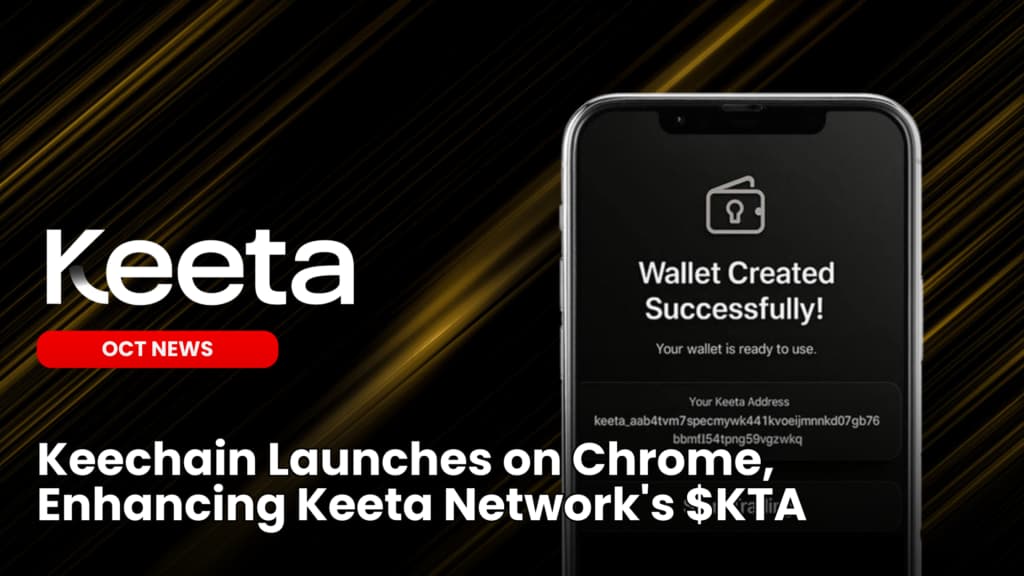 Keechain Launches on Chrome, Enhancing Keeta Network’s $KTA