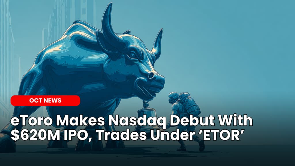 eToro Makes Nasdaq Debut With $620M IPO, Trades Under ‘ETOR’