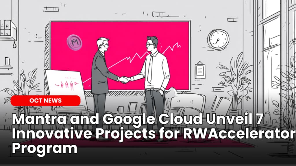 Mantra and Google Cloud Unveil 7 Innovative Projects for RWAccelerator Program