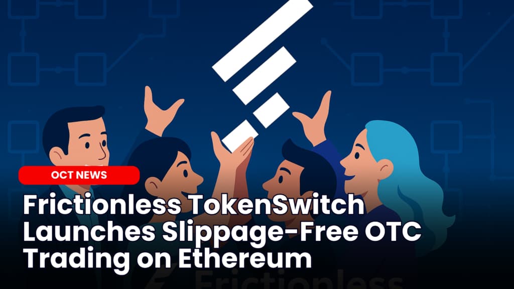 Frictionless TokenSwitch Launches Slippage-Free OTC Trading on Ethereum