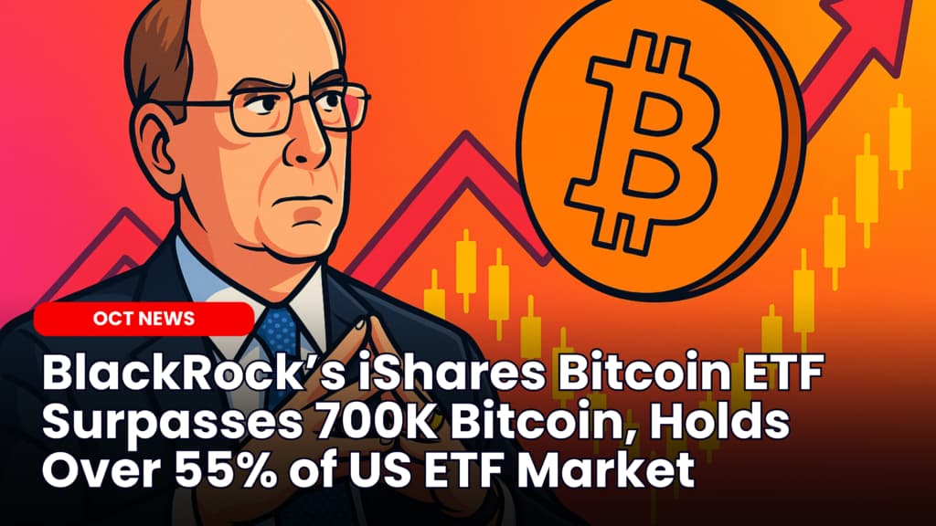 BlackRock’s iShares Bitcoin ETF Surpasses 700K Bitcoin, Holds Over 55% of US ETF Market