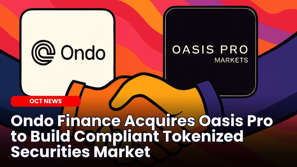 Ondo Finance Acquires SEC-Regulated Oasis Pro to Build Compliant Tokenized Securities Market