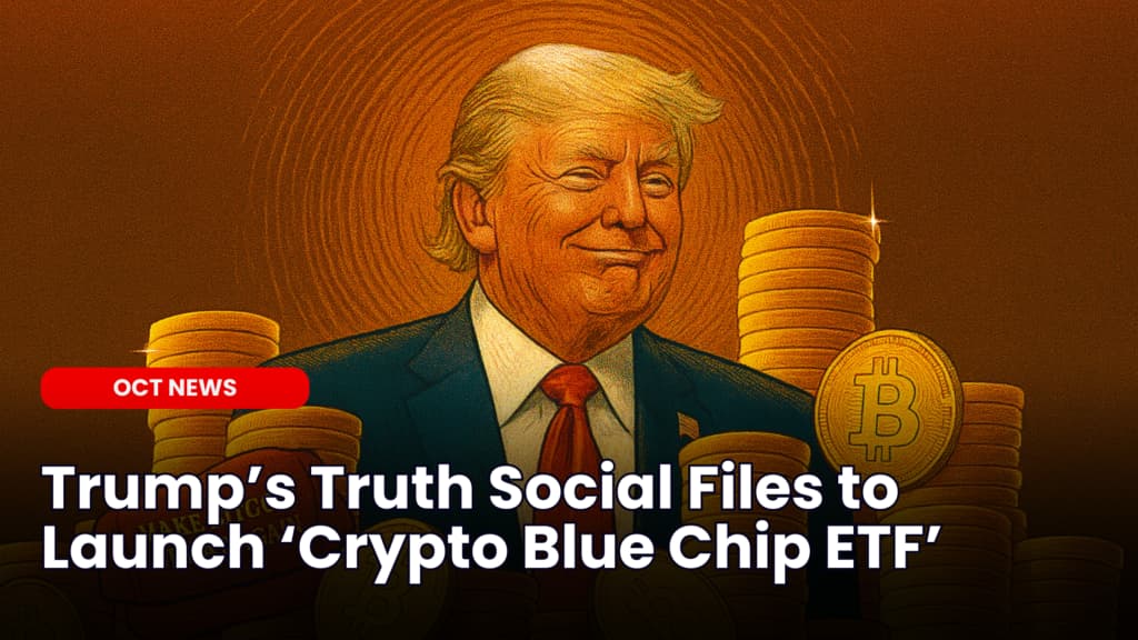 Trumpâs Truth Social Files to Launch âCrypto Blue Chip ETFâ