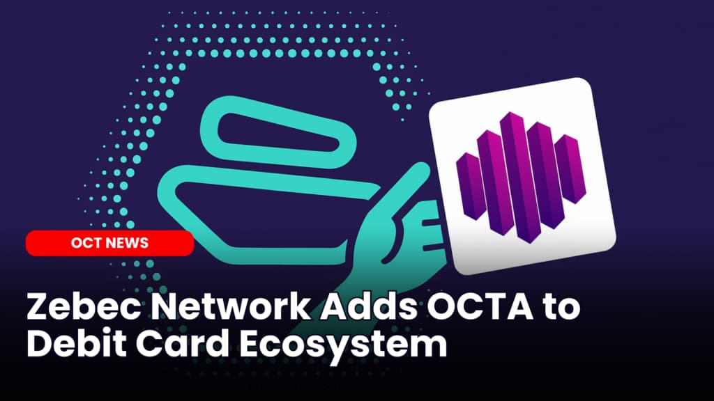 Zebec Network Adds OCTA to Debit Card Ecosystem